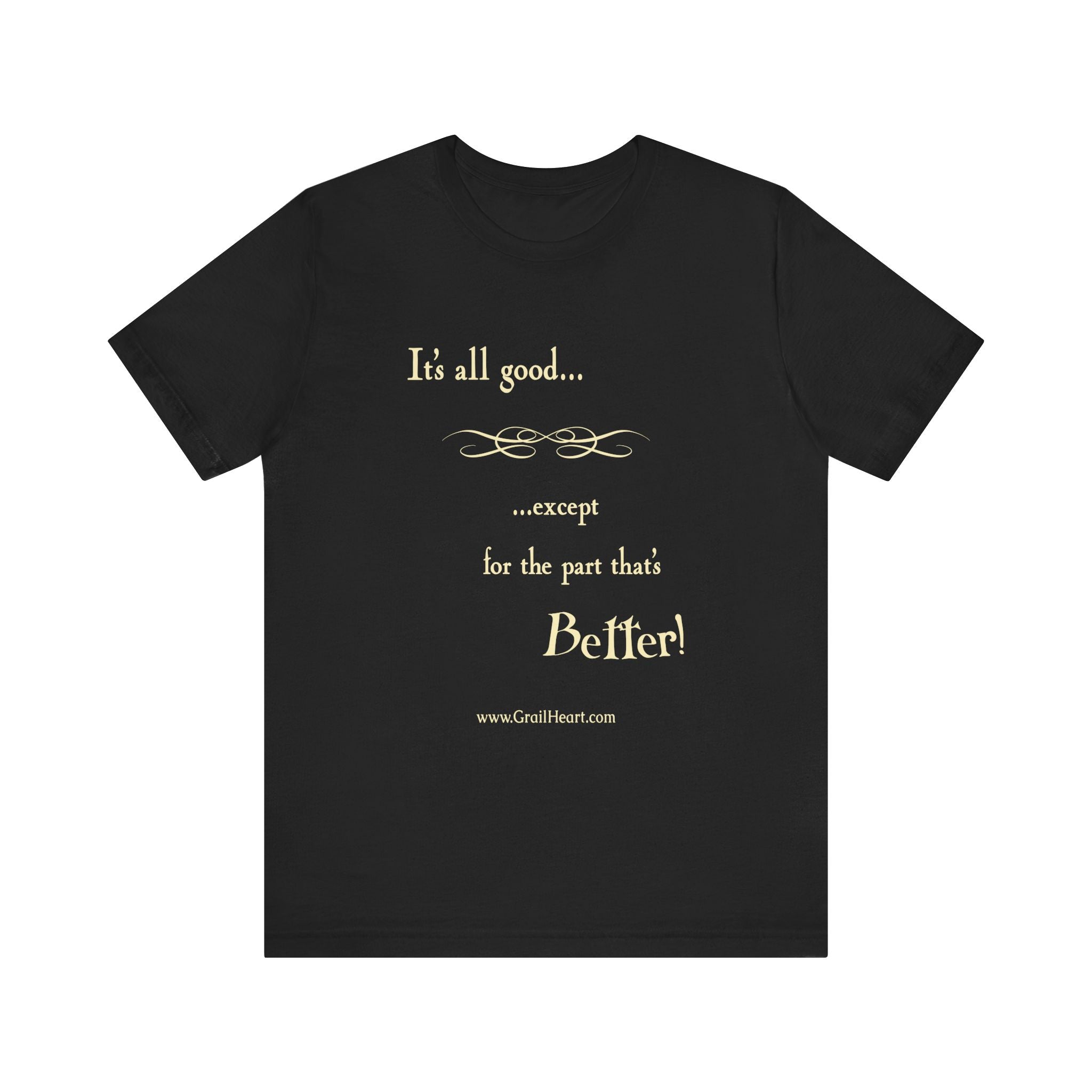 "It's All Good..." T-Shirt