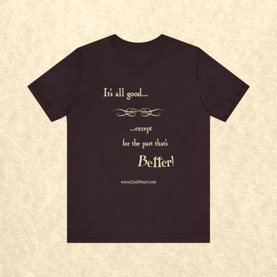 "It's All Good..." T-Shirt