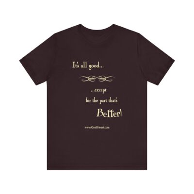 "It's All Good..." T-Shirt