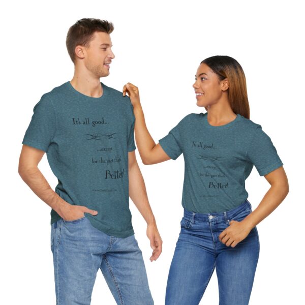 "It's All Good..." T-Shirt - Image 18